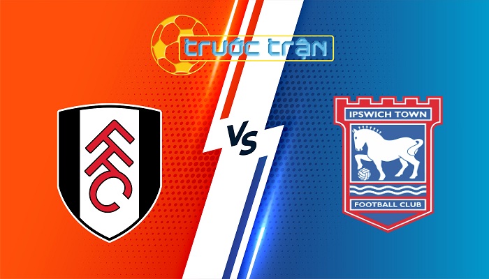 Fulham vs Ipswich – Soi kèo hôm nay 21h00 05/01/2024 – Ngoại Hạng Anh