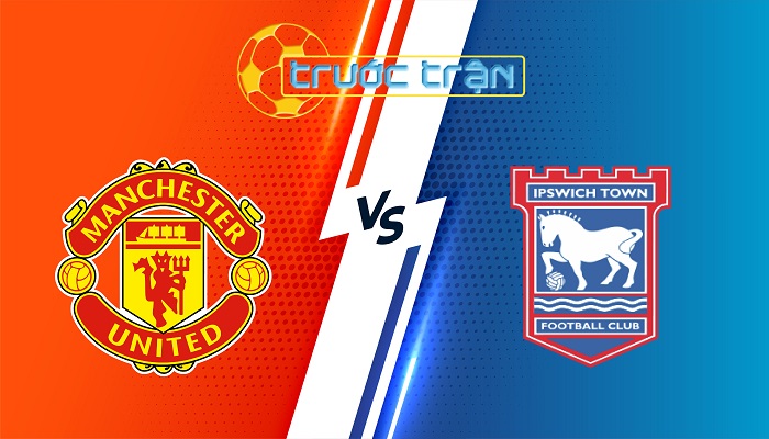 Man Utd vs Ipswich – Soi kèo hôm nay 02h30 27/02/2025 – Ngoại Hạng Anh