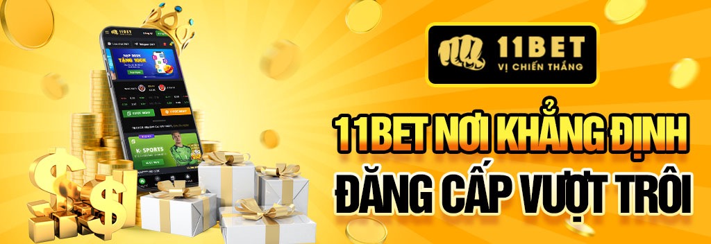 11BET - Nhà cái uy tín đẳng cấp vượt trội 2025