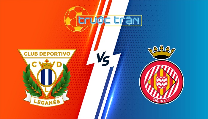 Leganes vs Girona – Soi kèo hôm nay 00h00 25/04/2025 – VĐQG Tây Ban Nha