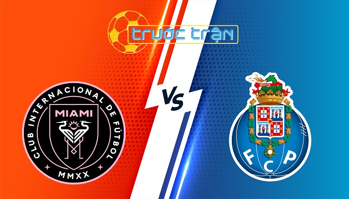 Inter Miami vs Porto – Soi kèo hôm nay 02h00 20/06/2025 – FIFA Club World Cup