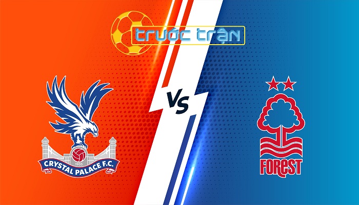 Crystal Palace vs Nottingham Forest – Soi kèo hôm nay 20h00 24/08/2025 – Ngoại Hạng Anh